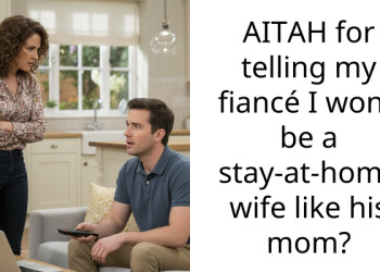 AITAH for telling my fiancé I won’t be a stay-at-home wife like his mom?