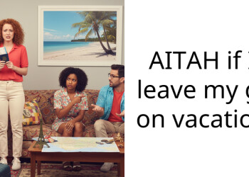 AITAH if I leave my gf on vacation