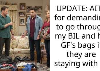 UPDATE: AITA for demanding to go through my BIL and his GF’s bags if they are staying with us