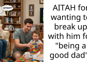 AITAH for wanting to break up with him for “being a good dad”?