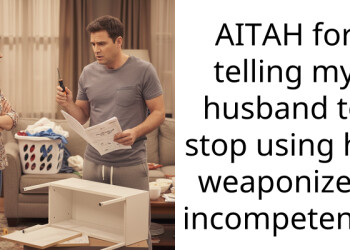 AITAH for telling my husband to stop using his weaponized incompetence