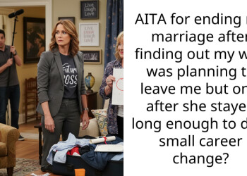 AITA for ending my marriage after finding out my wife was planning to leave me but only after she stayed long enough to do a small career change?