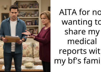AITA for not wanting to share my medical reports with my bf’s family?