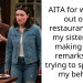 AITA for walking out of a restaurant after my sister kept making rude remarks and trying to speak on my behalf?