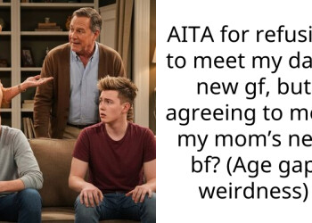 AITA for refusing to meet my dad’s new gf, but agreeing to meet my mom’s new bf? (Age gap weirdness)
