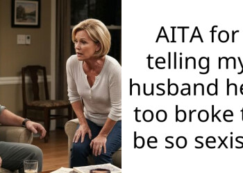 AITA for telling my husband he’s too broke to be so s*xist?