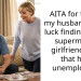 AITA for telling my husband good luck finding a thin supermodel girlfriend now that he’s unemployed?