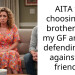 AITA for choosing my brother over my GF and not defending her against my friends ?