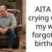 AITA for crying when my wife forgot my birthday