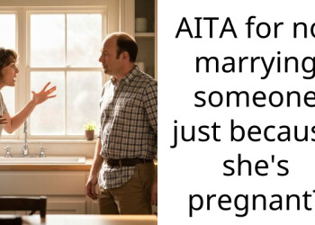AITA for not marrying someone just because she’s pregnant?