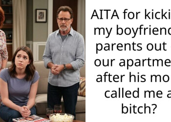 AITA for kicking my boyfriend’s parents out of our apartment after his mom called me a b**ch?
