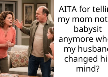 AITA for telling my mom not to babysit anymore when my husband changed his mind?