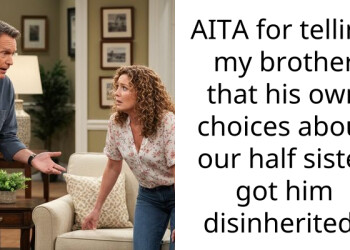 AITA for telling my brother that his own choices about our half sister got him disinherited?