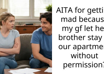 AITA for getting mad because my gf let her brother stay in our apartment without permission?