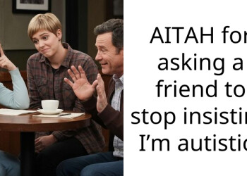 AITAH for asking a friend to stop insisting I’m autistic?