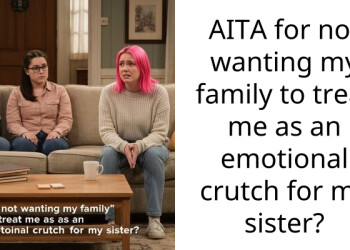 AITA for not wanting my family to treat me as an emotional crutch for my sister?