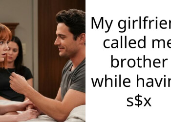 My girlfriend called me brother while having s$x