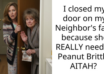 I closed my door on my Neighbor’s face because she REALLY needed Peanut Brittle, AITAH?