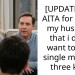 [UPDATE2] to AITA for telling my husband that i don’t want to be a single mom of three kids.