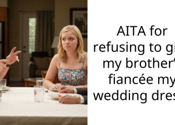 AITA for refusing to give my brother’s fiancée my wedding dress?