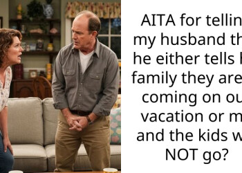 AITA for telling my husband that he either tells his family they aren’t coming on our vacation or me and the kids will NOT go?