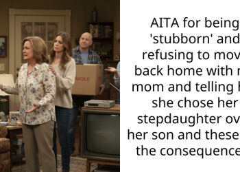 AITA for being ‘stubborn’ and refusing to move back home with my mom and telling her she chose her stepdaughter over her son and these are the consequences?