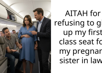 AITAH for refusing to give up my first cla*s seat for my pregnant sister in law?
