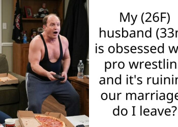 My (26F) husband (33m) is obsessed with pro wrestling and it’s ruining our marriage – do I leave?