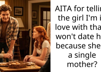 AITA for telling the girl I’m in love with that I won’t date her because she is a single mother?