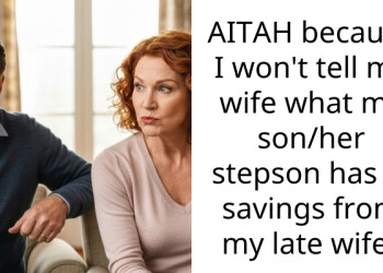 AITAH because I won’t tell my wife what my son/her stepson has in savings from my late wife?