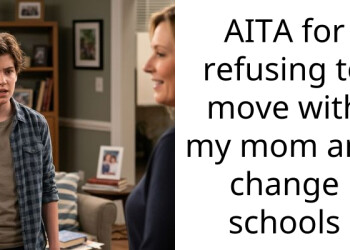 AITA for refusing to move with my mom and change schools
