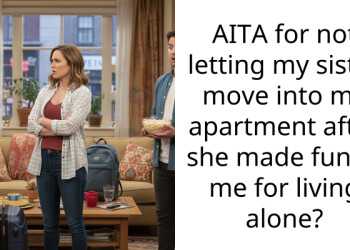 AITA for not letting my sister move into my apartment after she made fun of me for living alone?