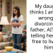 My daughter thinks I am in the wrong for divorcing her father, AITAH for telling her she is free to live with him?
