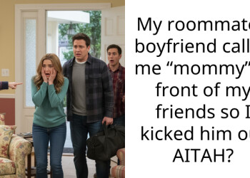 My roommate’s boyfriend called me “mommy” in front of my friends so I kicked him out AITAH?