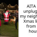 AITA for unplugging my neighbours Xmas lights from my house