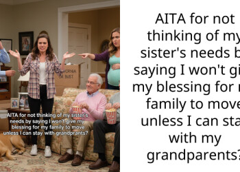 AITA for not thinking of my sister’s needs by saying I won’t give my blessing for my family to move unless I can stay with my grandparents?