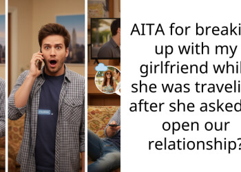 AITA for breaking up with my girlfriend while she was traveling after she asked to open our relationship?