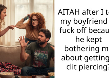 Boyfriend kept demanding I get a painful piercing for his f***sh and I finally snapped