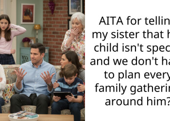 AITA for telling my sister that her child isn’t special and we don’t have to plan every family gathering around him?