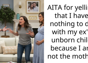 AITA for yelling that I have nothing to do with my ex’s unborn child because I am not the mother
