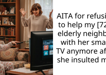 AITA for refusing to help my [72F] elderly neighbor with her smart TV anymore after she insulted me?