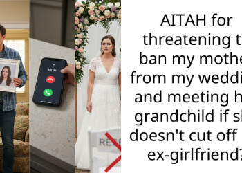 AITAH for threatening to ban my mother from my wedding and meeting her grandchild if she doesn’t cut off my ex-girlfriend?