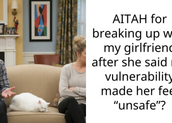 AITAH for breaking up with my girlfriend after she said my vulnerability made her feel “unsafe”?