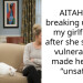 AITAH for breaking up with my girlfriend after she said my vulnerability made her feel “unsafe”?