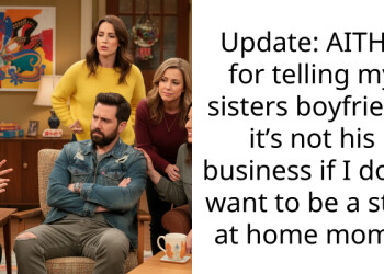 Update: AITHA for telling my sisters boyfriend it’s not his business if I don’t want to be a stay at home mom?