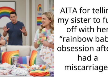 AITA for telling my sister to f**k off with her “rainbow baby” obsession after I had a miscarriage?