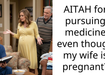 AITAH for pursuing medicine even though my wife is pregnant?