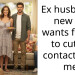 Ex husband’s new GF wants family to cut all contact with me