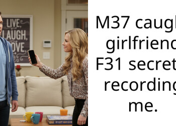 M37 caught girlfriend F31 secretly recording me.