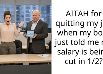 AITAH for quitting my job when my boss just told me my salary is being cut in 1/2?